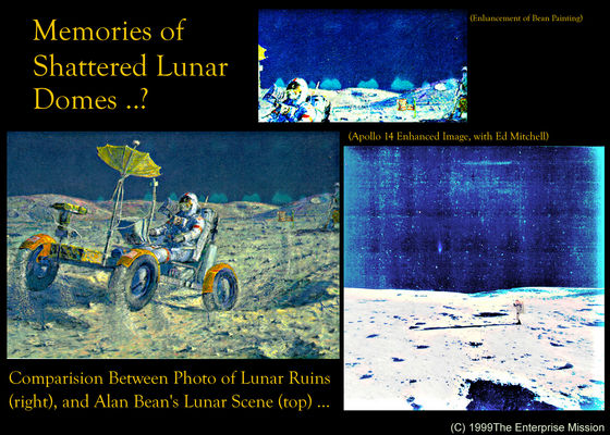 The Blue Flare...according to Astronaut Alan Bean and Prof. Hoagland
Questo frame (multiplo) va un pò a concludere quello che abbiamo detto in sede di commento alle immagini precedenti: la Blue Flare non è stata un fenomeno isolato ed unicamente riferibile alla Missione Apollo 14.
Inoltre, come appare dalla (splendida) tavola dell'Astronauta Alan Laverne Bean - Apollo 12 - i "chiarori blu" sembrano essere comuni sulla Luna. Ed il frame AS 14-66-9301, pesantemente elaborato, che si vede nel riquadro in basso a Dx, è quello usato in supporto alla teoria Hoaglandiana della Blue Flare come riflesso.
Attenzione: abbiamo esaminato (e pubblicato, nella Sez. "The Universe Inside") il quadro dell'Astronauta Alan L. Bean in cui si sarebbero dovuti vedere i "chiarori blu". Ebbene, nel quadro originale dell'Amico Alan, detti chiarori NON CI SONO! Siamo quindi spiacenti di dover sottolineare una grave scorrettezza dei Curatori del Sito "The Enterprise Mission".

Nostro parere? Quando non si hanno argomenti, specie in questo campo, piuttosto che inventare, sarebbe meglio star zitti...
Parole chiave: Highly controversial frame