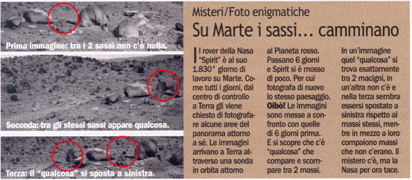 The "Unbelievable Behaviour" of some Martian pseudo-Rocks and the REPULSIVE behaviour of an Italian Magazine
Segnalato come Topic sul Forum "UFOForum" e gentilmente inoltratoci via e-mail questa mattina, siamo lieti di mostrarVi un esempio (l'ennesimo) di "scippo intellettuale senza ringraziamento" perpetrato ai danni dell'Associazione Giapponese di Ricerca nel campo delle Fenomenologie Spaziali Borderline (nostra Amica e Partner) "The Horizon" e, come potete leggere Voi stessi, in danno di Lunexit.

Le immagini ed i commenti pubblicati sul magazine "XXXXX" sono, se non altro a nostro modo di vedere, una palese estrapolazione delle immagini, note e commenti provenienti sia da "The Horizon", sia da "Lunexit".

Ed ovviamente non c'� traccia di ringraziamenti e/o crediti per la segnalazione del fenomeno (e le riflessioni relative), n� in favore degli Amici Giapponesi, n� in nostro favore.

Che dire? Un ennesima prova della povert�, intellettuale e materiale, di alcuni individui che, al pari delle pseudo-rocce Marziane, non sono altro che pseudo-giornalisti. 

Differenze? Le pseudo-rocce Marziane ci stanno insegnando ad "aprire la mente" verso nuove ipotesi e nuovi orizzonti scientifici; i pseudo-giornalisti italioti, invece, ci hanno solo confermato quanto grande sia lo squallore nel quale viviamo ed operiamo...
Parole chiave: Polemiche
