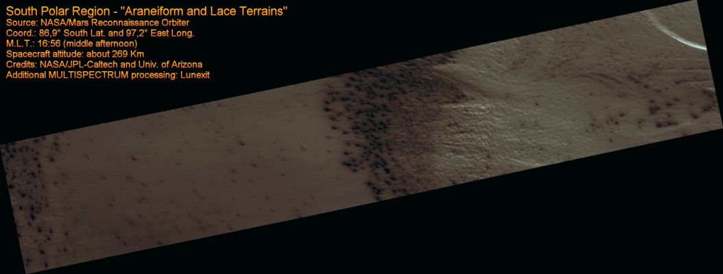 Araneiform and Lace Terrains (MULTISPECTRUM; credits: Lunexit)
The South Polar Terrain on Mars contains landforms unlike any that we see on Earth, so much that a new vocabulary is required to describe them. The word "araneiform" means "spider-like".
There are radially organized channels on Mars that look spider-like, but we don't want to confuse anyone by talking about "spiders" when we really mean "channels", not "bugs." 

This picture shows an example of "connected araneiform topography", such as terrain that is filled with spider-like channels whose arms branch and connect to each other. Gas flows through these channels until it encounters a vent, where is escapes out to the atmosphere, carrying dust along with it. The dark dust is blown around by the prevailing wind. 

This image also shows a different Region where the channels are not radially organized. In this Region they form a dense tangled network of tortuous strands. We refer to this as "lace". 
Parole chiave: Mars from orbit - South Polar Region - Araneiform Surface Features