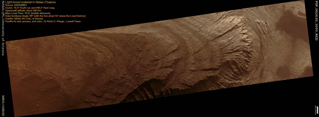 Melas Chasma (Natural Colors; credits for the additional process. and color.: Dr Paolo C. Fienga - Lunexit Team)
This observation shows an Outcrop of bright material in Melas Chasma, part of the giant Valles Marineris Trough (Canyon) System.
These Troughs contain many bright Deposits, often layered. The origin of these materials is still not known, but is the subject of much study because answering this question will provide important information regarding the Geologic History of Mars. 
In this image, some layers are visible, but much of the surface has a strange scalloped texture. 
The cause of this texture is unclear, but it is likely related to the mechanism of erosion of these Deposits as well as their physical nature.  These materials are being eroded by winds, forming elongated ridges called Yardangs. 
These winds may also be responsible for the small-scale scalloped texture. 
Also, Landslides have produced some Talus Cones, composed of piles of loose debris; these are visible in places, mostly near the base of the Mound, as wedge-shaped features containing many Boulders.
Parole chiave: Mars from orbit - Melas Chasma