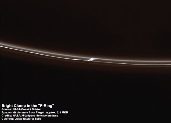 Transient Event(s) in the "F-Ring"? (context image)
Caption NASA:"The Cassini spacecraft spies an intriguing bright clump in Saturn's "F-Ring". 
Also of interest is the dark gash that appears to cut through the Ring immediately below the clump. Scientists continue to monitor this ring for small, transient clumps of material, as well as the effects of the shepherd moon Prometheus. 
This view looks toward the unilluminated side of the Rings from about 28° above the Ring-Plane. 

The image was taken in visible light with the Cassini spacecraft narrow-angle camera on May 5, 2007 at a distance of approx. 2.1 MKM (about 1,3 MMs) from Saturn. Image scale is roughly 12 Km (about 8 miles) per pixel".

Nota: dopo aver effettuato una modesta analisi di questo frame in rapporto ad altri frames CASSINI i quali pure ci appaiono rappresentativi di quei fenomeni che la NASA chiama "clumps" (---> masse/grumi di materiale), la nostra sensazione è che la particolare (o meglio: eccezionale!) luminosità del "clump" ora in oggetto (anche iuna volta messa in correlazione con la striscia scura che vedete sulla sua Dx - striscia che costituisce un chiarissimo segnale del passaggio di qualcosa attraverso i filamenti di materiale che compongono l'Anello "F") potrebbe essere dovuta al verificarsi di una collisione occorsa all'interno dell'Anello "F" stesso, la quale è stata casualmente inquadrata da una delle fotocamere della Sonda. 
Non pensiamo, quindi, nè ad un image-artifact da sovrasaturazione del frame, nè al possesso di particolari qualità e/o caratteristiche chimico/fisiche da parte del "clump" in oggetto. 
Parole chiave: Saturn's Rings - The "F-Ring" - Controversial